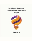 Intelligent Glaucoma Classification for Fundus Images Cover Image
