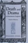 Death and Drama in Renaissance England: Shades of Memory By William Engel Cover Image