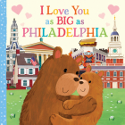 I Love You as Big as Philadelphia By Rose Rossner, Joanne Partis (Illustrator) Cover Image