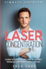 Finally Focused: Laser Concentration - Learn The Trick To Become Incredibly Productive In Everything You Do Cover Image