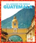 Guatemala (All Around the World) By Joanne Mattern Cover Image