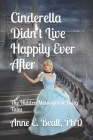Cinderella Didn't Live Happily Ever After: The Hidden Messages in Fairy Tales By Anne E. Beall Cover Image