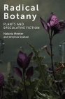 Radical Botany: Plants and Speculative Fiction By Natania Meeker, Antónia Szabari Cover Image