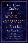The Oxford Guide to the Book of Common Prayer: A Worldwide Survey By Charles Hefling (Editor), Cynthia Shattuck (Editor) Cover Image