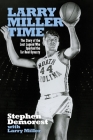 Larry Miller Time: The Story of the Lost Legend Who Sparked the Tar Heel Dynasty By Stephen Demorest, Larry Miller Cover Image