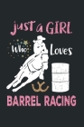 Just a Girl Who Loves Barrel Racing: Barrel Racing Logbook - Horse Lovers Log Book - 120 Pages Barrel Racing Gifts for Girls, Women and Trainer or Rid By Creative Press House Cover Image