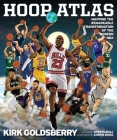 Hoop Atlas: Mapping the Remarkable Transformation of the Modern NBA By Kirk Goldsberry Cover Image