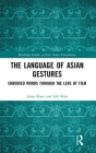 The Language of Asian Gestures: Embodied Words Through the Lens of Film By Jieun Kiaer, Loli Kim Cover Image