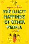 The Illicit Happiness of Other People: A Novel By Manu Joseph Cover Image