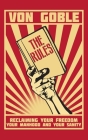 The Rules: Reclaiming Your Freedom, Your Manhood, and Your Sanity By Brant Von Goble Cover Image