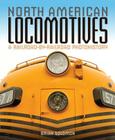 North American Locomotives: A Railroad-by-Railroad Photohistory By Brian Solomon Cover Image