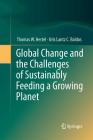 Global Change and the Challenges of Sustainably Feeding a Growing Planet By Thomas W. Hertel, Uris Lantz C. Baldos Cover Image