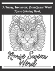Nurse Swear Word Coloring Book: Swear Words Stress Relief and Relaxation Coloring Book for Nurses Funny Swearing Gift For Women, White Elephant Gifts Cover Image