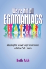 We're Not All Egomaniacs: Adapting the Twelve Steps for Alcoholics with Low Self-Esteem By Beth Aich Cover Image