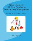 Who Done It? 101 Case Studies in Construction Management: Third Edition, 2017 By Len Holm Cover Image