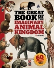 The Great Book of the Imaginary Animal Kingdom: 60 imaginary animals ready to frame By Beto Valencia Cevallos Cover Image