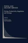 Postal and Delivery Services: Pricing, Productivity, Regulation and Strategy (Topics in Regulatory Economics and Policy #41) By Michael A. Crew (Editor), Paul R. Kleindorfer (Editor) Cover Image