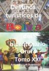 Destinos turisticos de Bolivia del bicentenario Oruro Tomo XXI: Oruro Tomo XXI By Marcos Dubravcic Cover Image