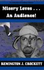 Misery Loves . . . An Audience!: A Collection of Outdoor Humor By Douglas Berdan (Introduction by), Remington J. Crockett Cover Image