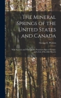 The Mineral Springs of the United States and Canada [microform]: With Analyses and Notes on the Prominent Spas of Europe, and a List of Sea-side Resor Cover Image