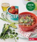 Two-Step Diabetes Cookbook: Over 150 Quick, Simple, Delicious Recipes By Nancy S. Hughes Cover Image