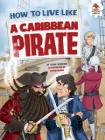 How to Live Like a Caribbean Pirate By John Farndon, Tatio Viana (Illustrator) Cover Image