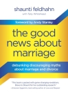 The Good News About Marriage: Debunking Discouraging Myths about Marriage and Divorce By Shaunti Feldhahn, Tally Whitehead (With), Andy Stanley (Foreword by) Cover Image