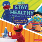 Stay Healthy with Sesame Street (R): Understanding Coronavirus By Mary Lindeen Cover Image