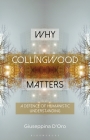 Why Collingwood Matters: A Defence of Humanistic Understanding (Why Philosophy Matters) Cover Image