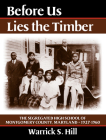 Before Us Lies the Timber: The Segregated  High School of
Montgomery Country, Maryland -- 1927-1960 By Warrick S. Hill Cover Image