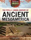 The Totally Gross History of Ancient Mesoamerica By Abbie Mercer Cover Image