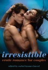 Irresistible: Erotic Romance for Couples Cover Image