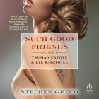 Such Good Friends: A Novel of Truman Capote & Lee Radziwil Cover Image