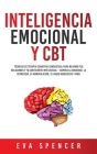 Inteligencia Emocional y CBT: Técnicas de terapia cognitivo conductual para mejorar tus relaciones y tu coeficiente intelectual - ¡Supera la ansieda By Spencer Cover Image