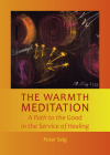 The Warmth Meditation: A Path to the Good in the Service of Healing By Peter Selg, Rory Bradley (Translator) Cover Image