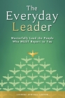 The Everyday Leader: Masterfully Lead the People Who Must Report to You By Lindiwe Stovall Lester Cover Image