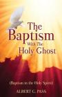 The Baptism with the Holy Ghost (Baptism in the Holy Spirit) By Albert G. Pass Cover Image