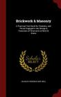 Brickwork & Masonry: A Practical Text Book for Students, and Those Engaged in the Design & Execution of Structures in Brick & Stone By Charles Frederick Mitchell Cover Image