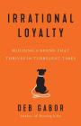 Irrational Loyalty: Building a Brand That Thrives in Turbulent Times Cover Image