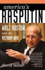 America's Rasputin: Walt Rostow and the Vietnam War By David Milne Cover Image