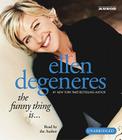 The Funny Thing Is... By Ellen DeGeneres, Ellen DeGeneres (Read by) Cover Image