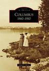 Columbus: 1860-1910 (Images of America) By Richard E. Barrett Cover Image