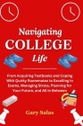 Navigating College Life: From Acquiring Textbooks and Coping With Quirky Roommates to Excelling in Exams, Managing Stress, Planning for Your Fu By Gary Salas Cover Image