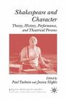 Shakespeare and Character: Theory, History, Performance, and Theatrical Persons (Palgrave Shakespeare Studies) Cover Image