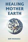 Healing Mother Earth By Kim Michaels Cover Image