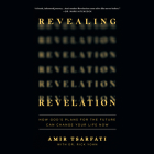 Revealing Revelation: How God's Plans for the Future Can Change Your Life Now By Amir Tsarfati, Rick Yohn, Amir Tsarfati (Read by) Cover Image