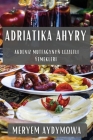 Adriatika Ahyry: Akdeniz Mutfağynyň Lezzetli Ýemekleri By Meryem Aydymowa Cover Image