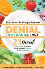 Denial Not Daniel Fast 21 Day Recipes, Declarations, & Prayers: A New Mantle of Prayer, Power, & Purpose By Aaron Roberts, Margie Roberts, Kanisha Easter (Editor) Cover Image