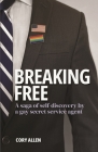 Breaking Free: A saga of self-discovery by a gay Secret Service agent By Cory Allen Cover Image