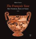 The François Vase: Rex Vasorum, King of Vases By Mario Iozzo Cover Image